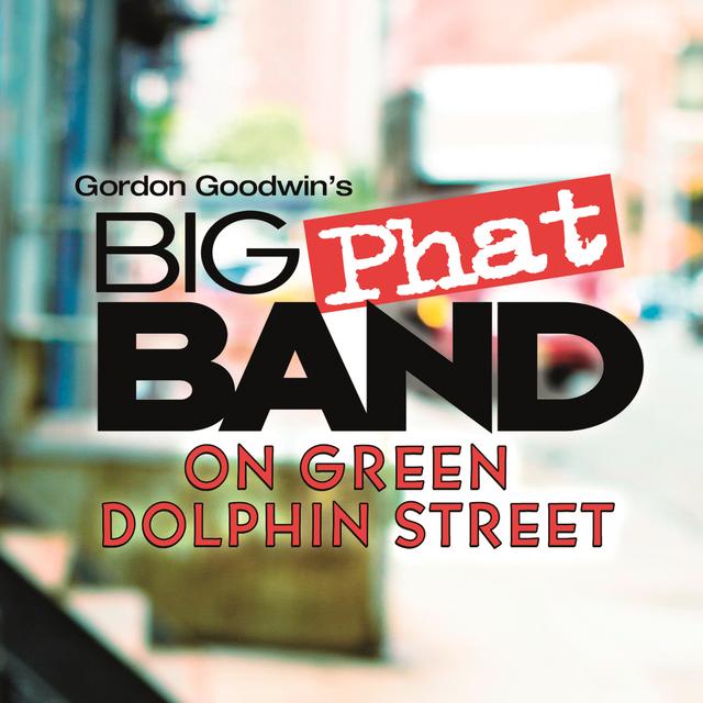 The Phat Pack By Gordon Goodwin S Big Phat Band Pandora