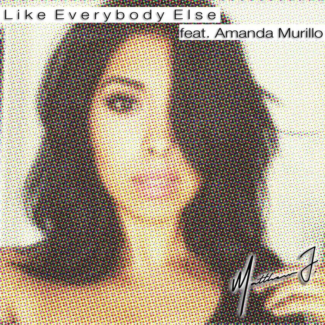 Like Everybody Else Feat Amanda Murillo By Matthew J