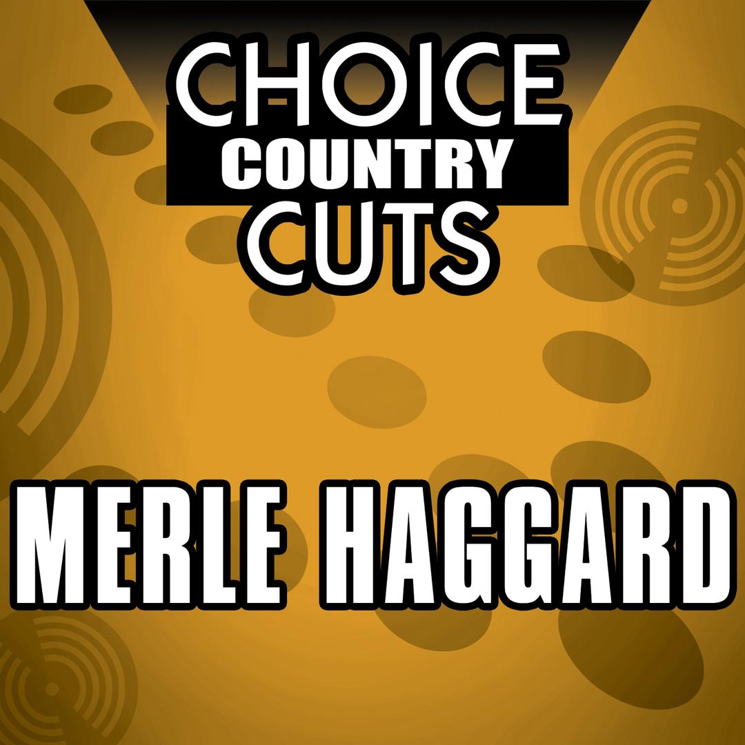 Choice Country Cuts By Merle Haggard Pandora